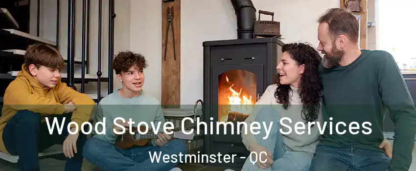  Wood Stove Chimney Services Westminster - QC