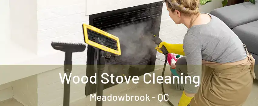  Wood Stove Cleaning Meadowbrook - QC