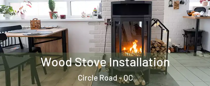  Wood Stove Installation Circle Road - QC