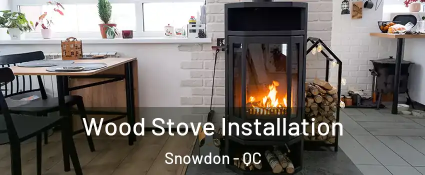  Wood Stove Installation Snowdon - QC