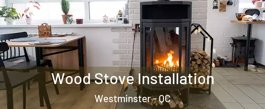  Wood Stove Installation Westminster - QC