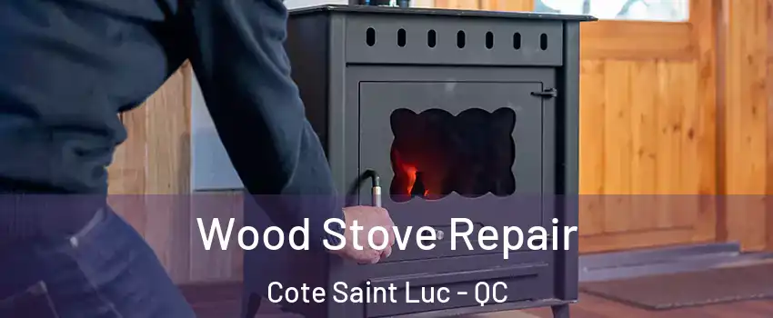  Wood Stove Repair Cote Saint Luc - QC