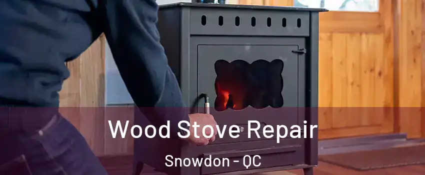  Wood Stove Repair Snowdon - QC
